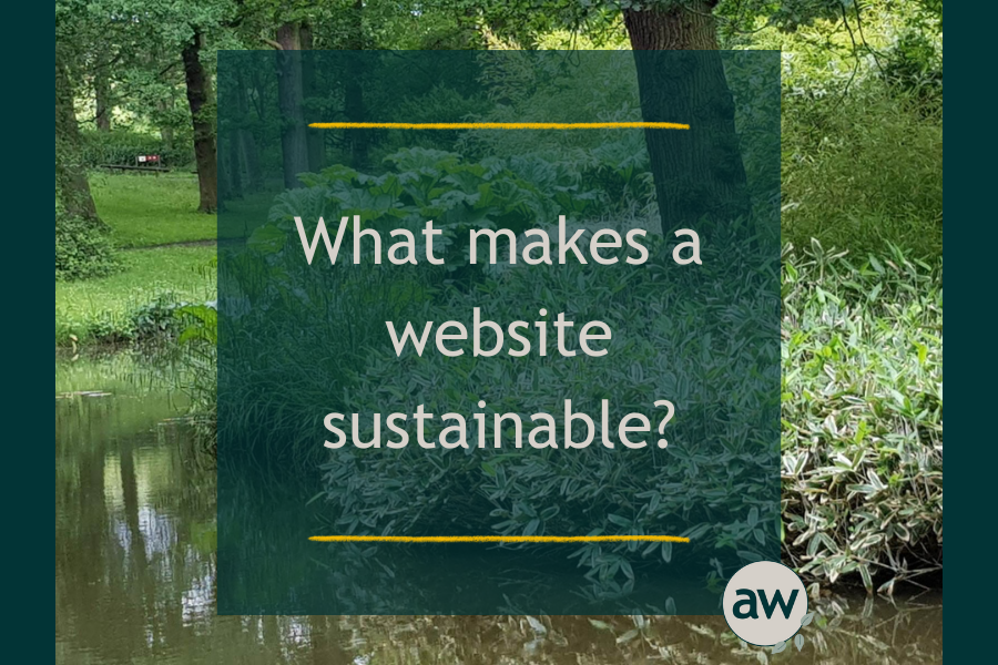 Background image of a pond with trees overhanging overlayed by the text "What makes a website sustainable"